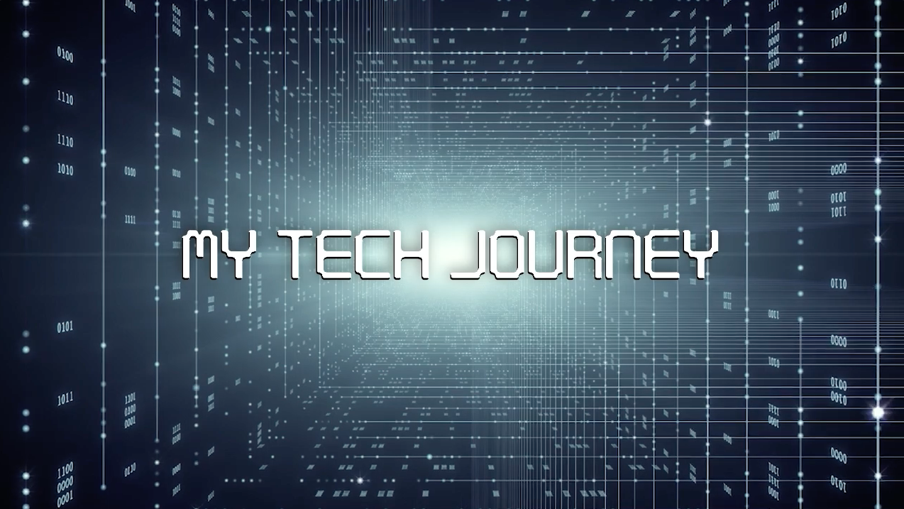 My Tech Journey - Episode 1